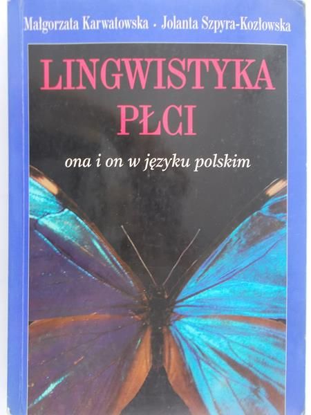Karwatowska Małgorzata - Lingwistyka płci. Ona i on w języku polskim