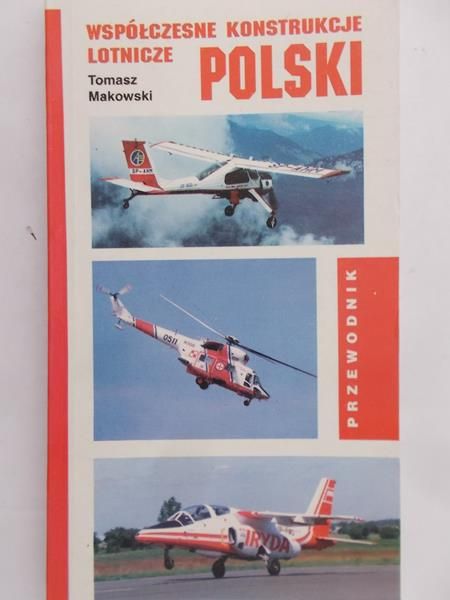 Makowski Tomasz - Współczesne konstrukcje lotnicze Polski