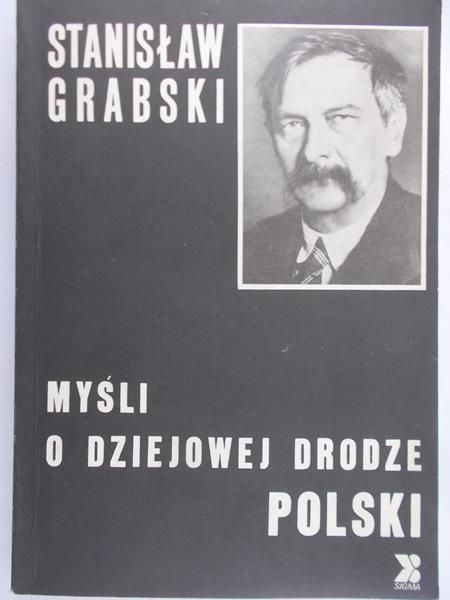 Grabski Stanisław - Myśl o dziejowej drodze Polski