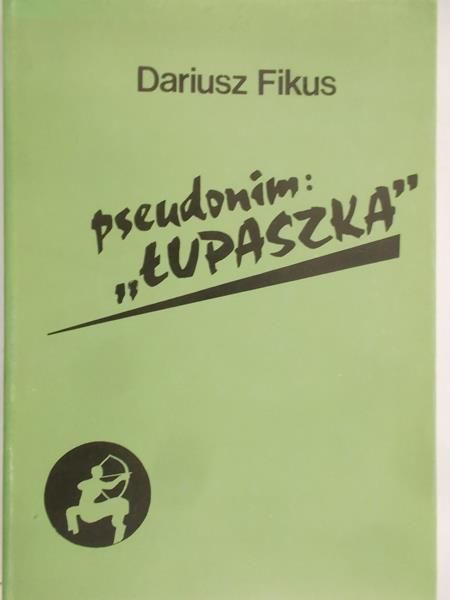Fikus Dariusz - Pseudonim "Łupaszka"