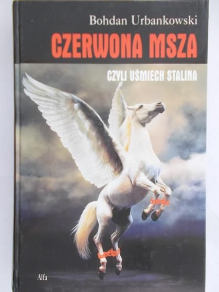 Urbankowski Bohdan - Czerwona msza, czyli uśmiech Stalina, Tom I