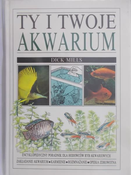 Mills Dick - Ty i twoje akwarium