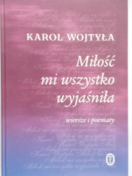 Wojtyła Karol - Miłość mi wszystko wyjaśniła