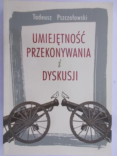 Pszczołowski Tadeusz - Umiejętność przekonywania i dyskusji