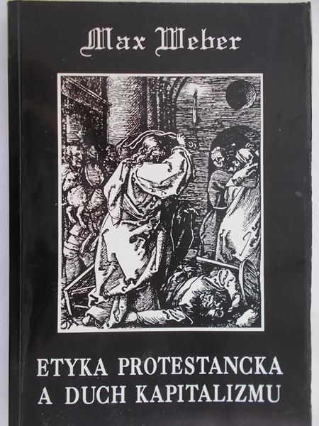 Weber Max - Etyka protestancka a duch kapitalizmu