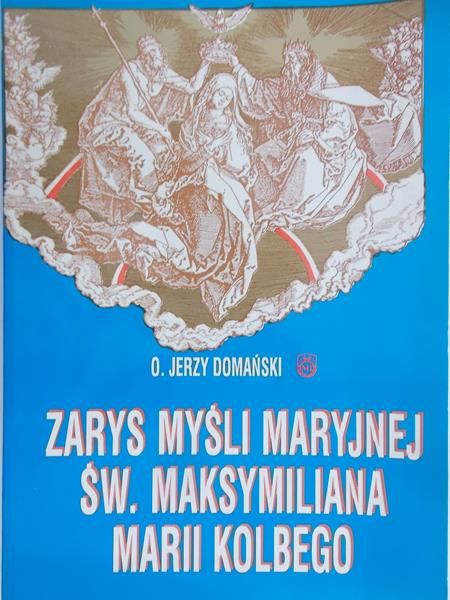Domański Jerzy - Zarys myśli maryjnej Św. Maksymiliana Marii Kolbego
