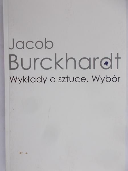 Burckhardt Jacob - Wykłady o sztuce. Wybór