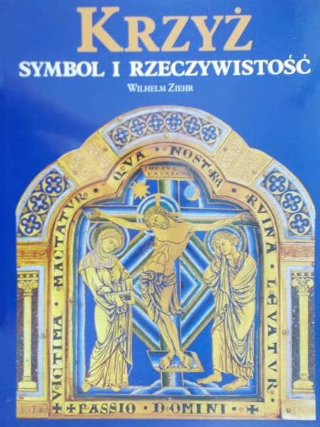 Ziehr Wilhelm - Krzyż. Symbol i rzeczywistość