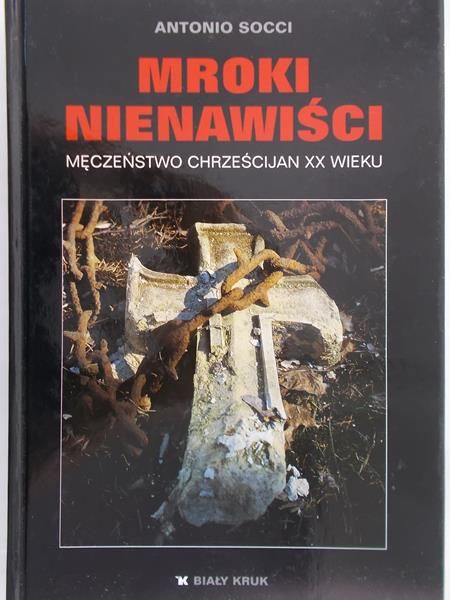 Socci Antonio - Mroki nienawiści. Męczeństwo chrześcijan XX wieku.