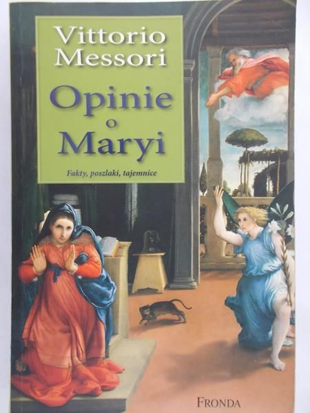 Messori Vittorio - Opinie o Maryi. Fakty, poszlaki, tajemnice.