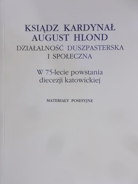 Arcyz Jarosław (red.) - Ksiądz Kardynał August Hlond. Działalność duszpasterska i społeczna
