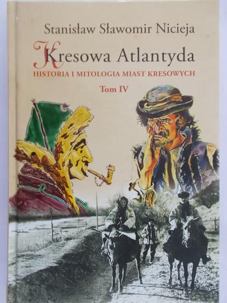 Nicieja Stanisław Sławomir - Kresowa Atlantyda t. IV