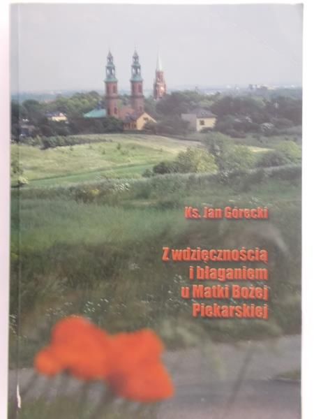Górecki Jan - Z wdzięcznością i błaganiem u Matki Bożej Piekarskiej