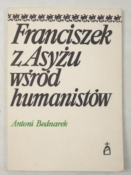 Bednarek Antoni  - Franciszek z Asyżu wśród humanistów