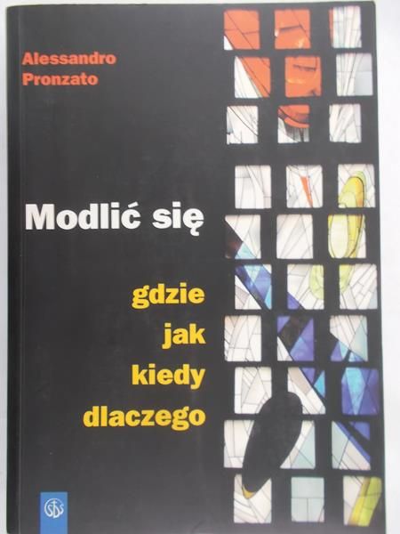 Pronzato Alessandro - Modlić się gdzie jak kiedy dlaczego