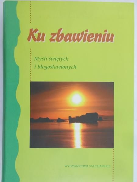 Nitecki Jan (opr.) - Ku zbawieniu. Myśli świętych i błogosławionych