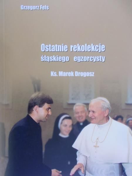 Fels Grzegorz - Ostatnie rekolekcje śląskiego egzorcysty + CD