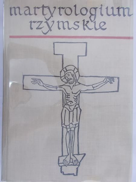 Turbak Piotr (przeł.) - Martyrologium rzymskie oraz elogia Świętych i Błogosławionych z niektórych martyrologiów zakonnych