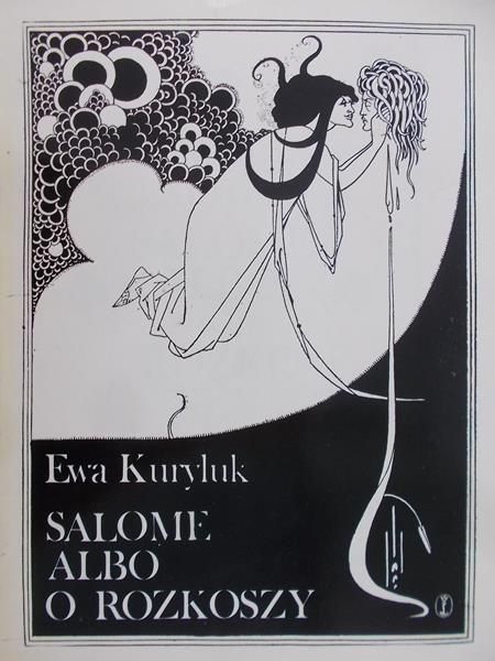 Kuryluk Ewa - Salome albo o rozkoszy