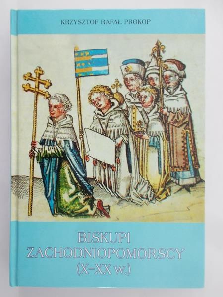 Prokop Krzysztof R.  -  Biskupi zachodniopomorscy (X-XX w.)