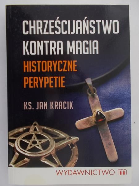 Kracik Jan - Chrześcijaństwo kontra magia. Historyczne perypetie