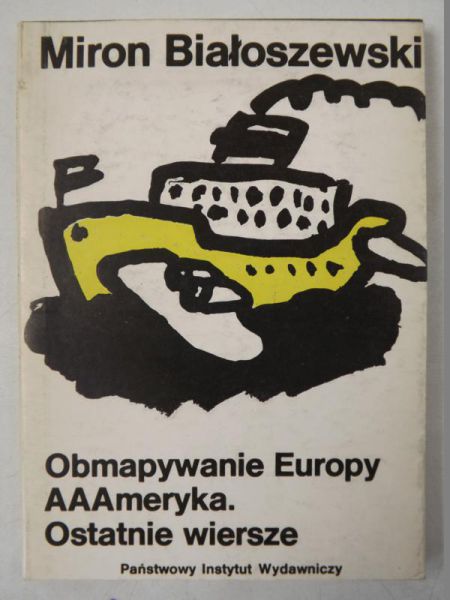Białoszewski Miron - Obmapywanie Europy. AAAmeryka. Ostatnie wiersze