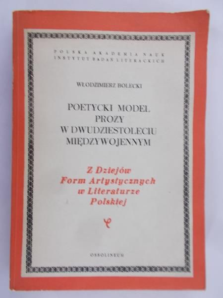 Bolecki Włodzimierz - Poetycki model prozy w dwudziestoleciu międzywojennym