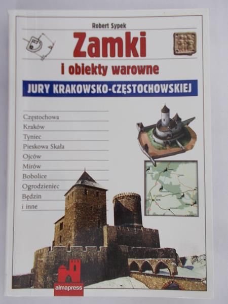 Sypek Robert - Zamki i obiekty warowne. Jury krakowsko - częstochowskiej