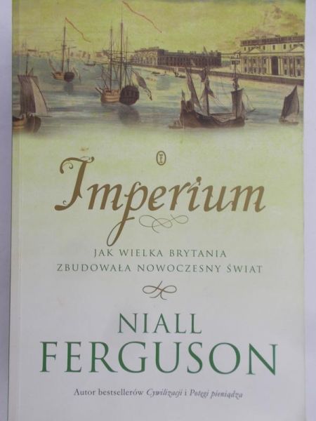 Ferguson Niall - Imperium. Jak Wielka Brytania zbudowała nowoczesny świat