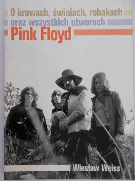 Weiss Wiesław - O krowach,świniach,robakach oraz wszystkich utworach Pink Floyd