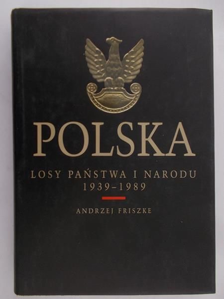 Friszke Andrzej - Polska, losy państwa i narodu 1939-1989