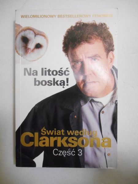 Clarkson Jeremy - Świat według Clarksona, Część 3 Na litość boską!