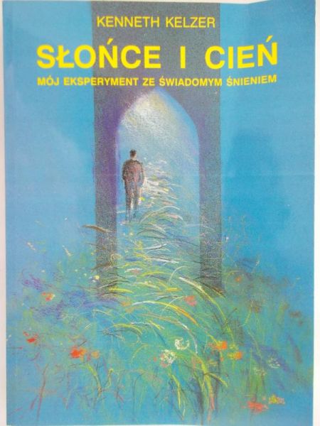 Kelzer Kenneth - Słońce i cień. Mój eksperyment ze świadomym śnieniem