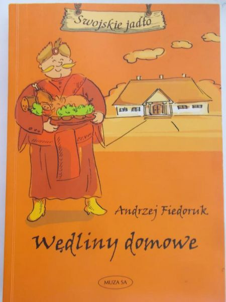 Fiedoruk Andrzej - Swojskie jadło. Wędliny domowe
