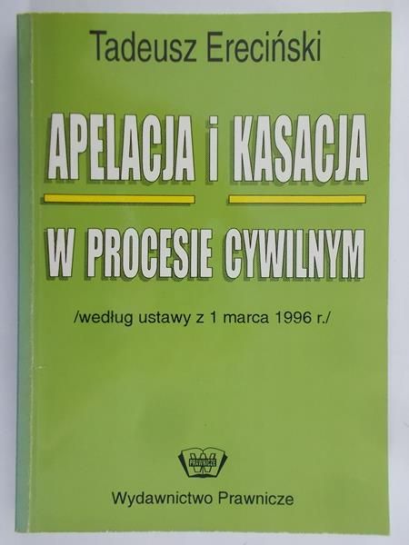Ereciński Tadeusz - Apelacja i kasacja w procesie cywilnym