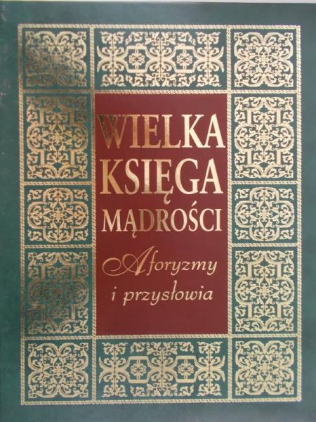 Illg Jacek (opr.) - Wielka księga mądrości. Aforyzmy i przysłowia