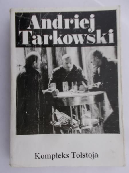 Tarkowski Andriej - Kompleks Tołstoja. Myśli o życiu,  sztuce i filmie