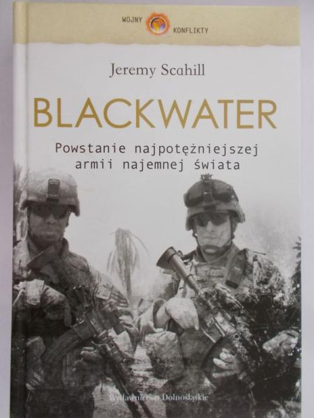 Scahill Jeremy - Blackwater. Powstanie najpotężniejszej armii najemnej świata