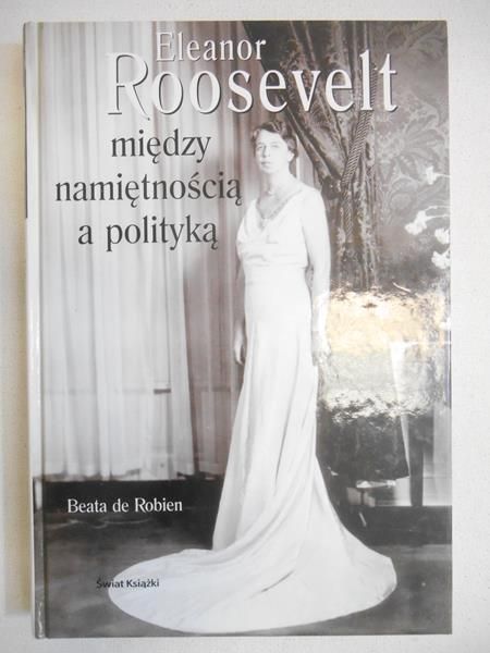 de Robien Beata  - Eleanor Roosevelt między namiętnością a polityką
