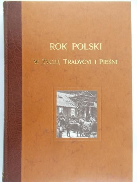 Gloger Zygmunt - Rok polski w życiu, tradycji i pieśni, Reprint 1900 r.
