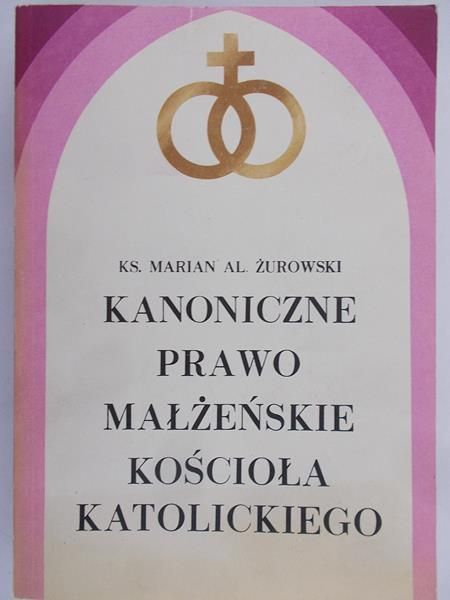 Żurowski Marian Al. - Kanoniczne prawo małżeńskie Kościoła Katolickiego