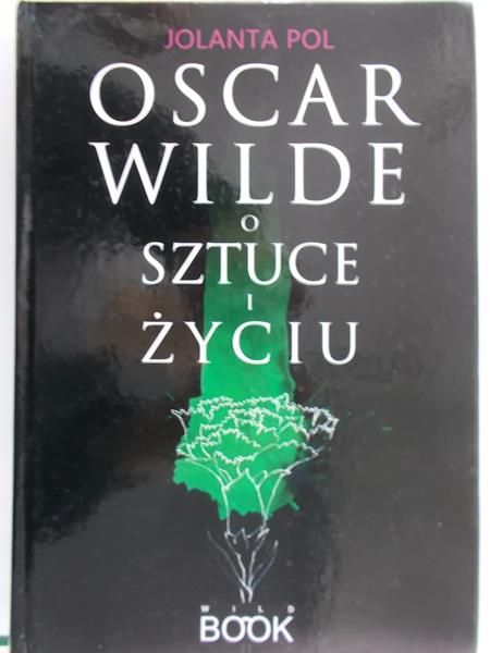 Pol Jolanta - Oscar Wilde o sztuce i życiu