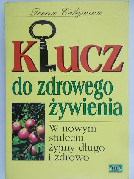 Celejowa Irena - Klucz do zdrowego żywienia