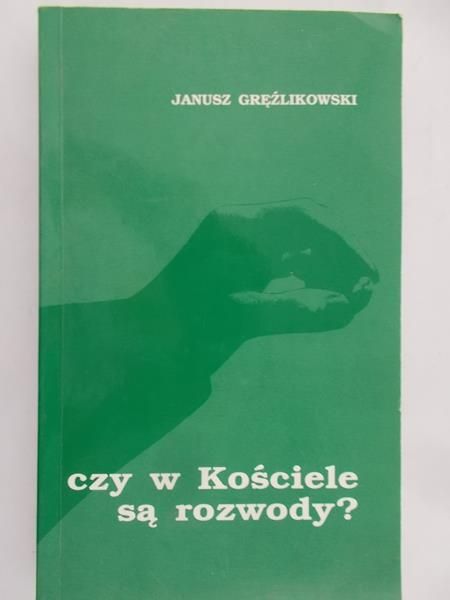 Gręźlikowski Janusz - Czy w Kościele są rozwody?