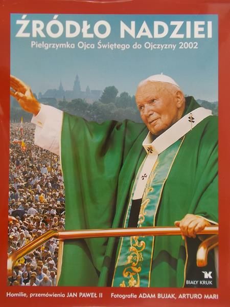 Bujak Adam - Źródło nadziei - Pielgrzymka Ojca Świętego do Ojczyzny 2002