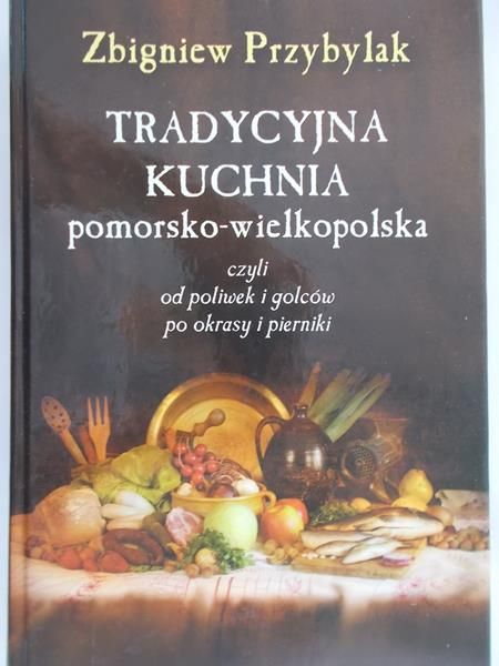 Przybylak Zbigniew - Tradycyjna kuchnia pomorsko-wielkopolska
