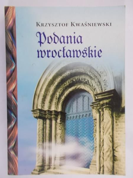 Kwaśniewski Krzysztof - Podania wrocławskie