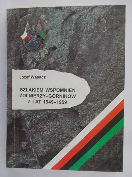 Wąsacz Józef - Szlakiem wspomnień żołnierzy-górników z lat 1949-1959