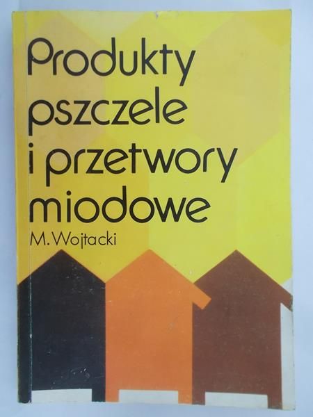 Wojtacki M. - Produkty pszczele i przetwory miodowe