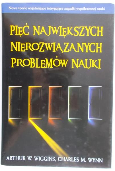 Wiggins Arthur W. - Pięć największych nierozwiązanych problemów nauki